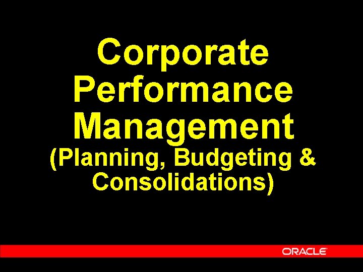 Corporate Performance Management (Planning, Budgeting & Consolidations) 