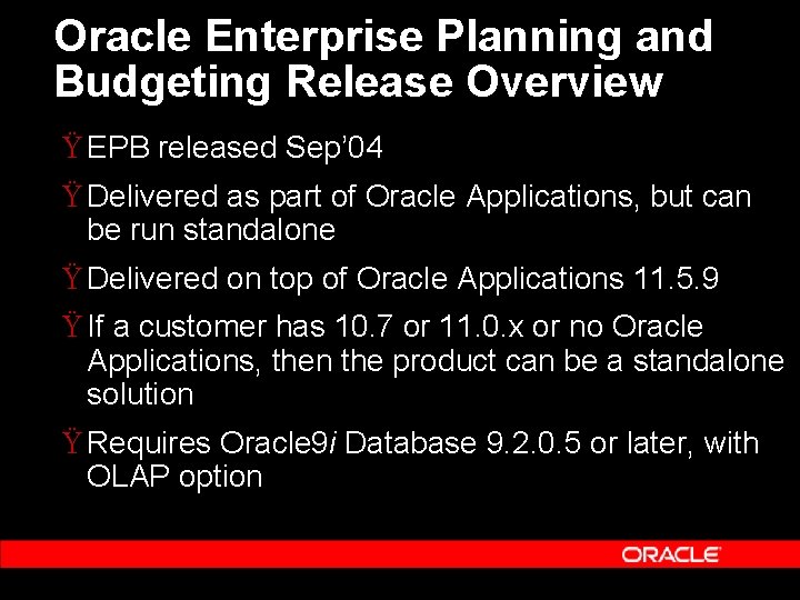 Oracle Enterprise Planning and Budgeting Release Overview Ÿ EPB released Sep’ 04 Ÿ Delivered