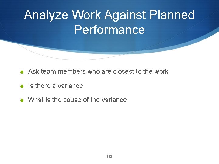 Analyze Work Against Planned Performance S Ask team members who are closest to the