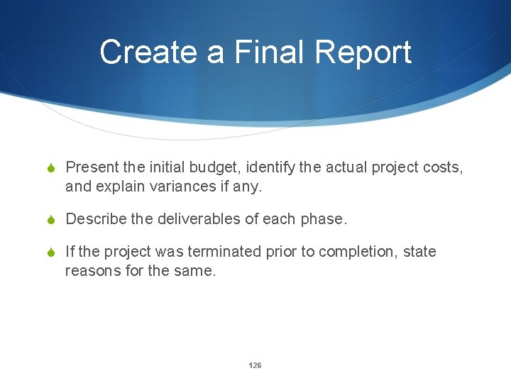 Create a Final Report S Present the initial budget, identify the actual project costs,