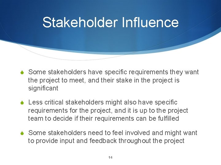 Stakeholder Influence S Some stakeholders have specific requirements they want the project to meet,