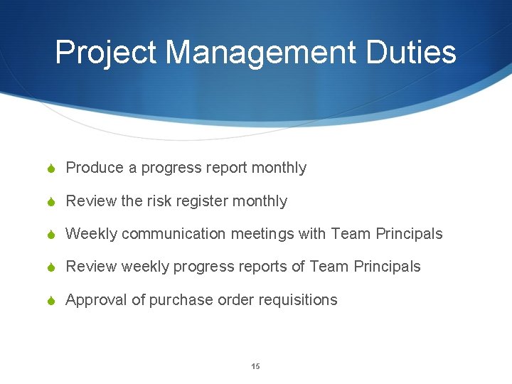 Project Management Duties S Produce a progress report monthly S Review the risk register