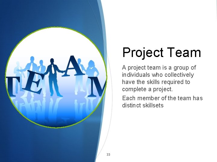 Project Team A project team is a group of individuals who collectively have the