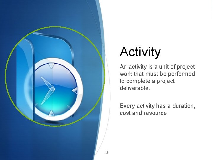 Activity An activity is a unit of project work that must be performed to