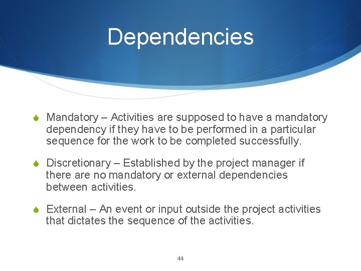 Dependencies S Mandatory – Activities are supposed to have a mandatory dependency if they