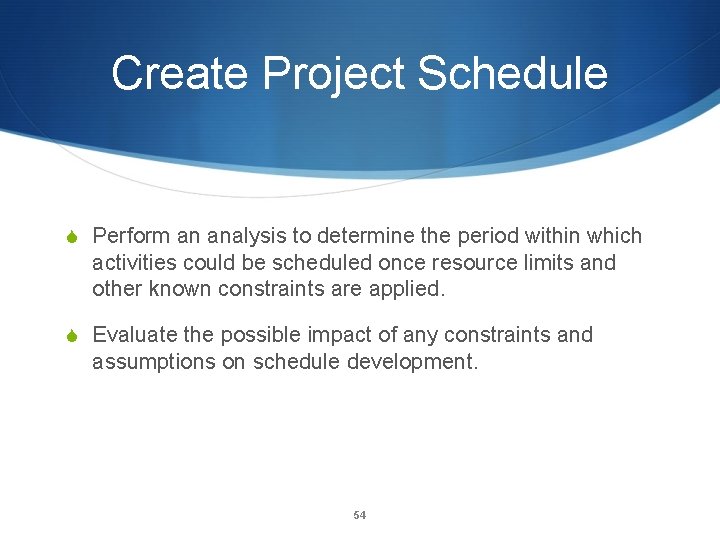 Create Project Schedule S Perform an analysis to determine the period within which activities