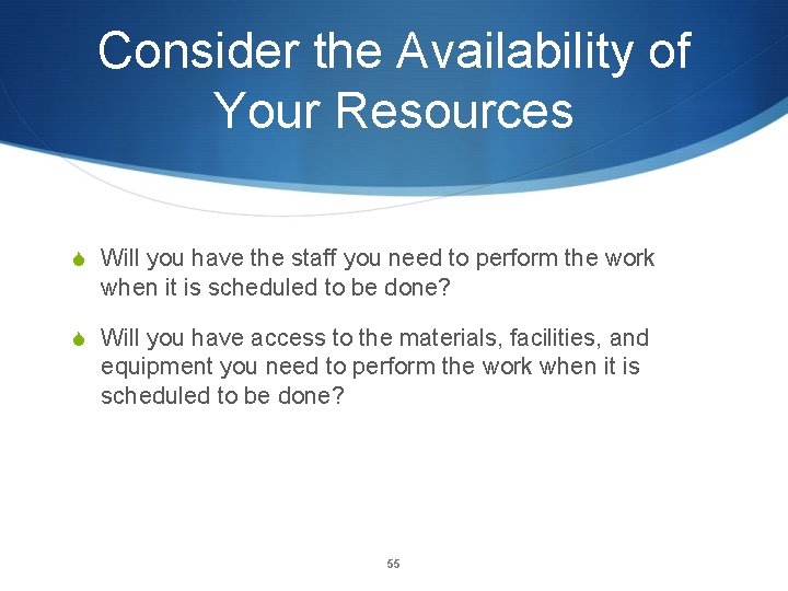 Consider the Availability of Your Resources S Will you have the staff you need