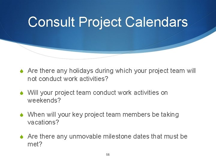 Consult Project Calendars S Are there any holidays during which your project team will