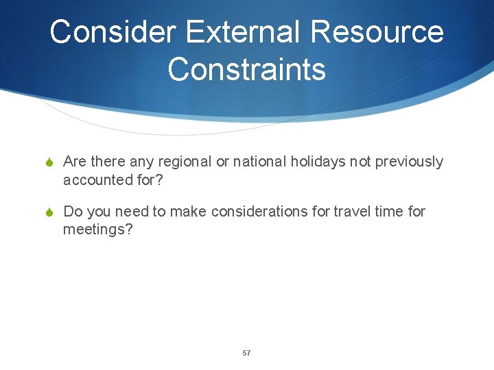 Consider External Resource Constraints S Are there any regional or national holidays not previously