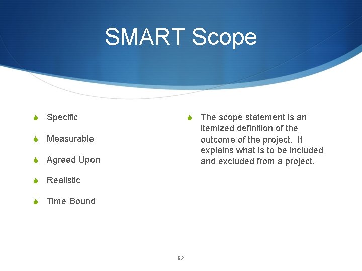 SMART Scope S Specific S The scope statement is an itemized definition of the