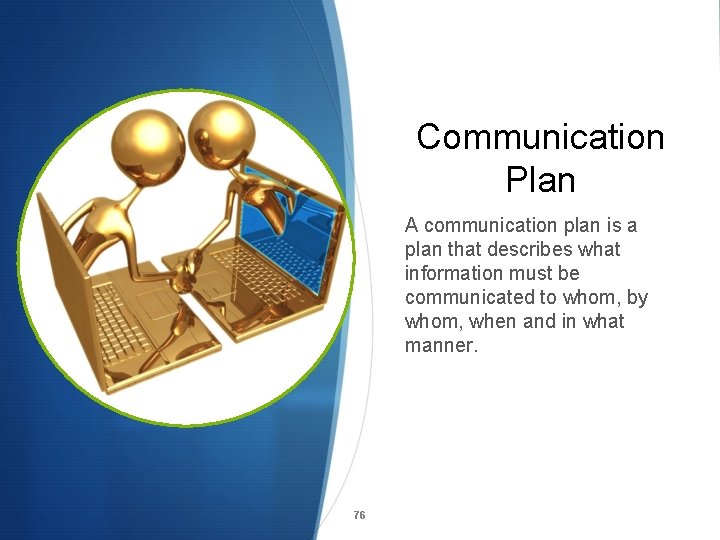 Communication Plan A communication plan is a plan that describes what information must be