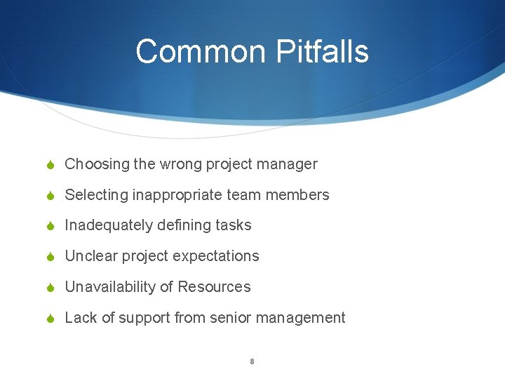 Common Pitfalls S Choosing the wrong project manager S Selecting inappropriate team members S