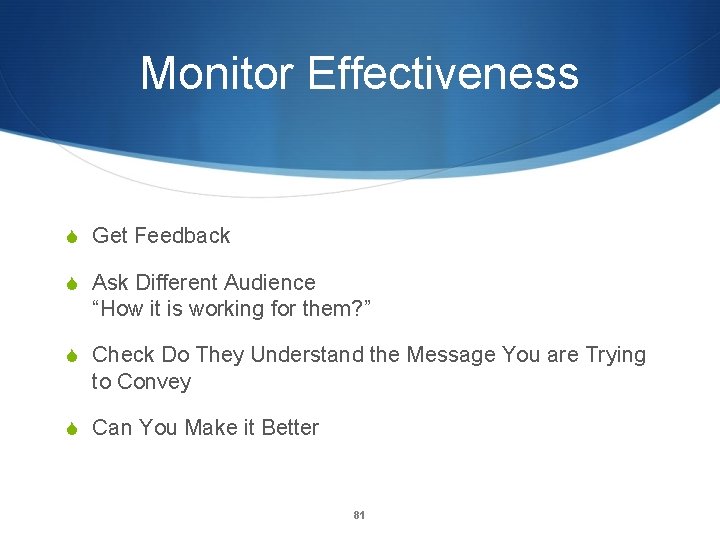 Monitor Effectiveness S Get Feedback S Ask Different Audience “How it is working for