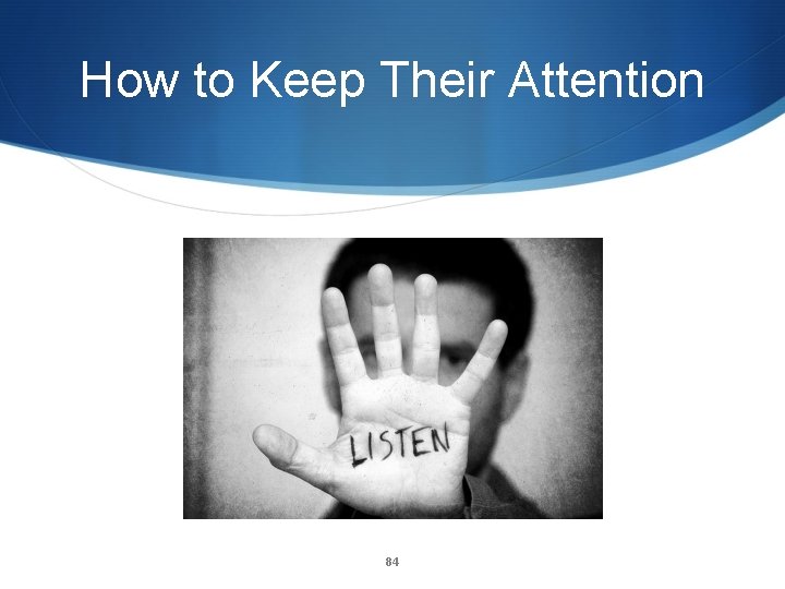 How to Keep Their Attention 84 