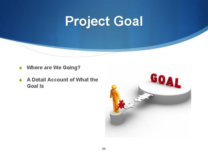 Project Goal S Where are We Going? S A Detail Account of What the