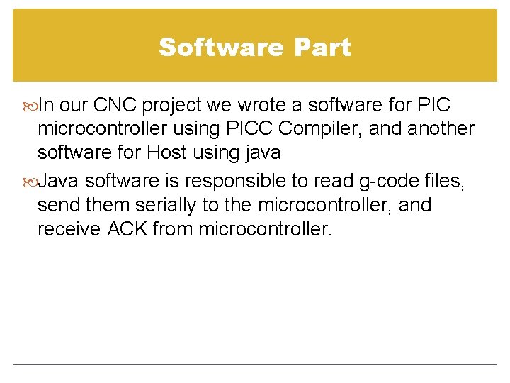 Software Part In our CNC project we wrote a software for PIC microcontroller using Software Part In our CNC project we wrote a software for PIC microcontroller using