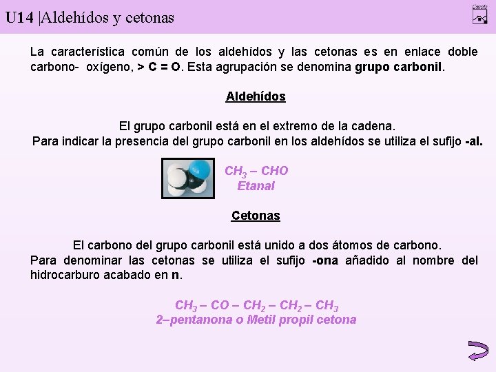 U 14 |Aldehídos y cetonas La característica común de los aldehídos y las cetonas