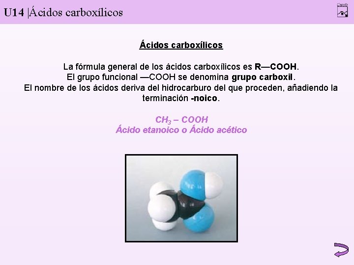 U 14 |Ácidos carboxílicos La fórmula general de los ácidos carboxílicos es R—COOH. El