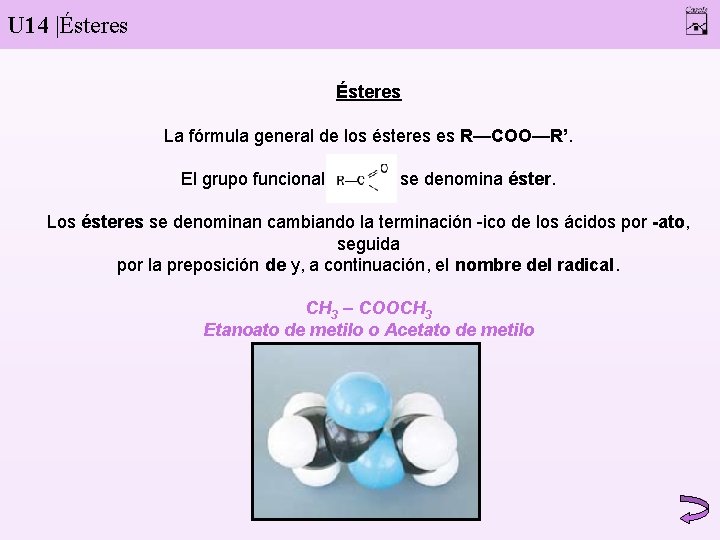 U 14 |Ésteres La fórmula general de los ésteres es R—COO—R’. El grupo funcional