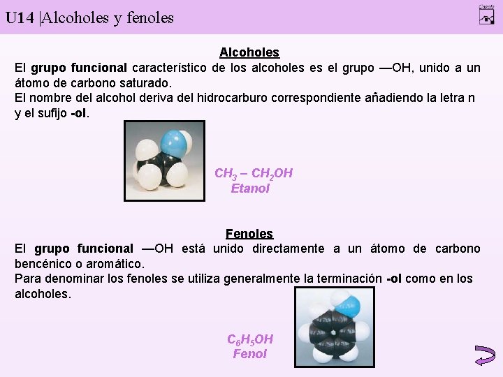 U 14 |Alcoholes y fenoles Alcoholes El grupo funcional característico de los alcoholes es