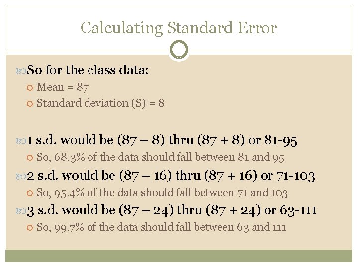 Calculating Standard Error So for the class data: Mean = 87 Standard deviation (S)