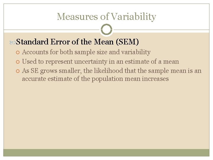Measures of Variability Standard Error of the Mean (SEM) Accounts for both sample size