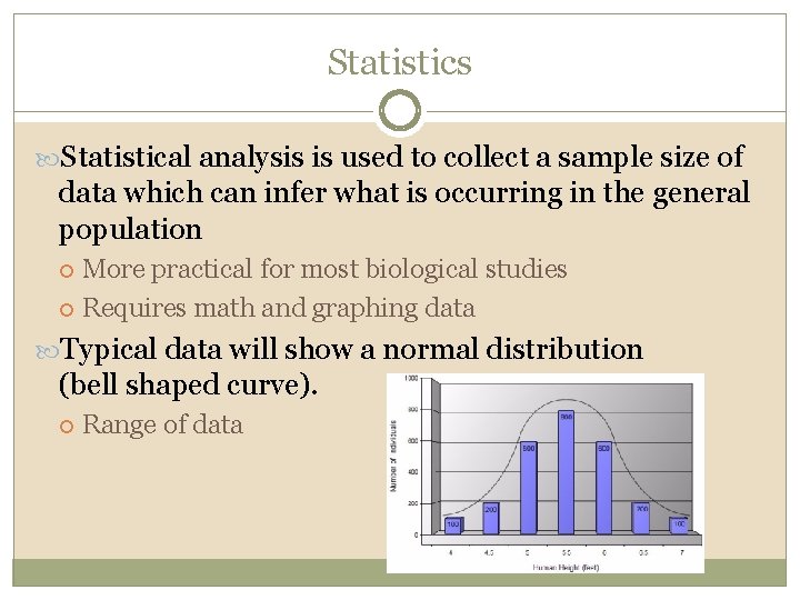 Statistics Statistical analysis is used to collect a sample size of data which can