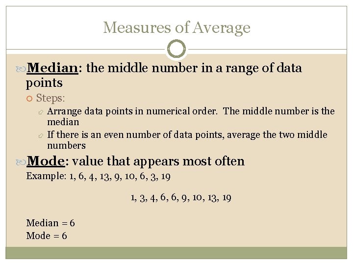 Measures of Average Median: the middle number in a range of data points Steps: