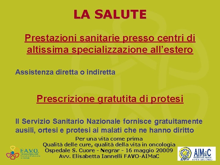 LA SALUTE Prestazioni sanitarie presso centri di altissima specializzazione all’estero Assistenza diretta o indiretta