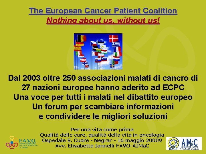 The European Cancer Patient Coalition Nothing about us, without us! Dal 2003 oltre 250