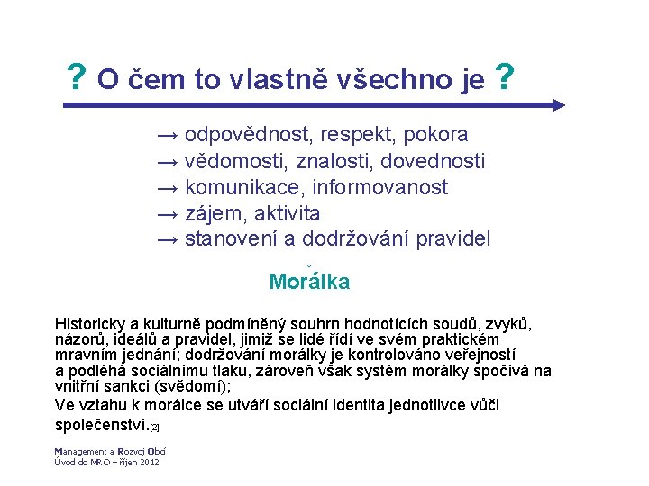 ? O čem to vlastně všechno je ? → odpovědnost, respekt, pokora → vědomosti,