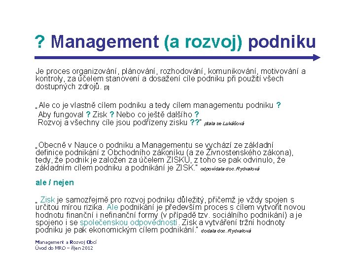 ? Management (a rozvoj) podniku Je proces organizování, plánování, rozhodování, komunikování, motivování a kontroly,