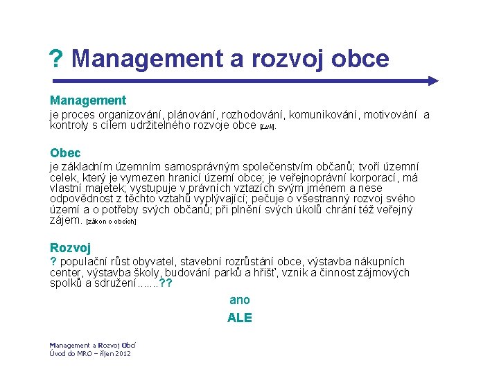 ? Management a rozvoj obce Management je proces organizování, plánování, rozhodování, komunikování, motivování a