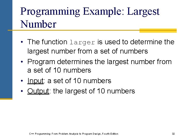 Programming Example: Largest Number • The function larger is used to determine the largest Programming Example: Largest Number • The function larger is used to determine the largest