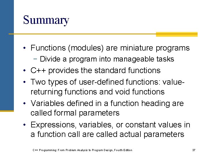 Summary • Functions (modules) are miniature programs − Divide a program into manageable tasks Summary • Functions (modules) are miniature programs − Divide a program into manageable tasks