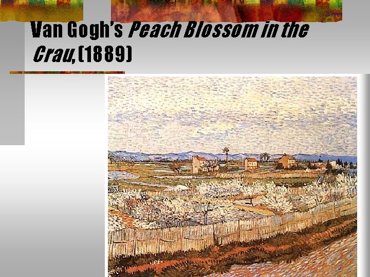 Van Gogh’s Peach Blossom in the Crau, (1889) Van Gogh’s Peach Blossom in the Crau, (1889)
