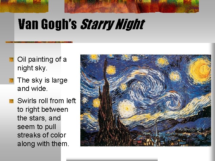 Van Gogh’s Starry Night Oil painting of a night sky. The sky is large