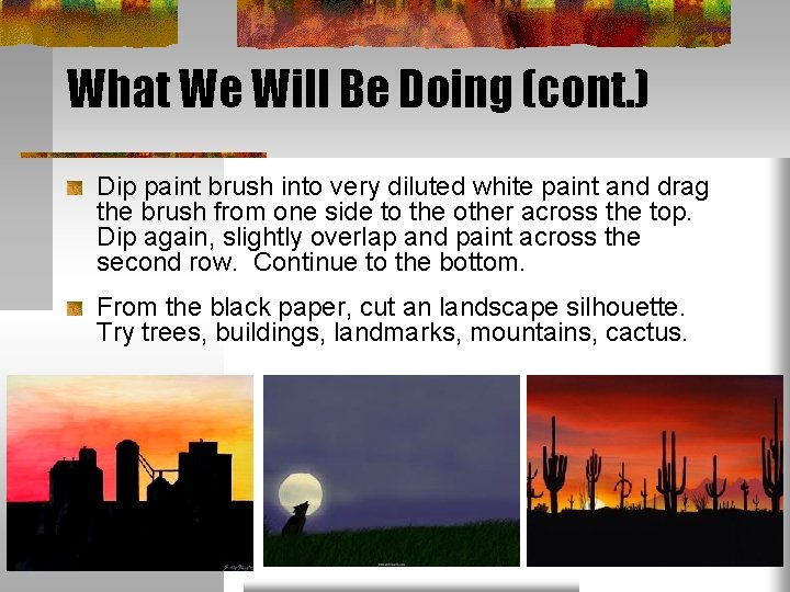 What We Will Be Doing (cont. ) Dip paint brush into very diluted white
