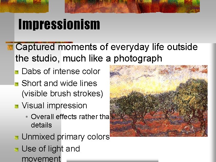 Impressionism Captured moments of everyday life outside the studio, much like a photograph Dabs