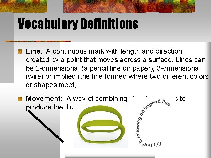 Vocabulary Definitions Line: A continuous mark with length and direction, created by a point Vocabulary Definitions Line: A continuous mark with length and direction, created by a point