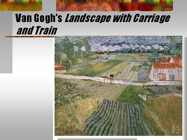 Van Gogh’s Landscape with Carriage and Train 