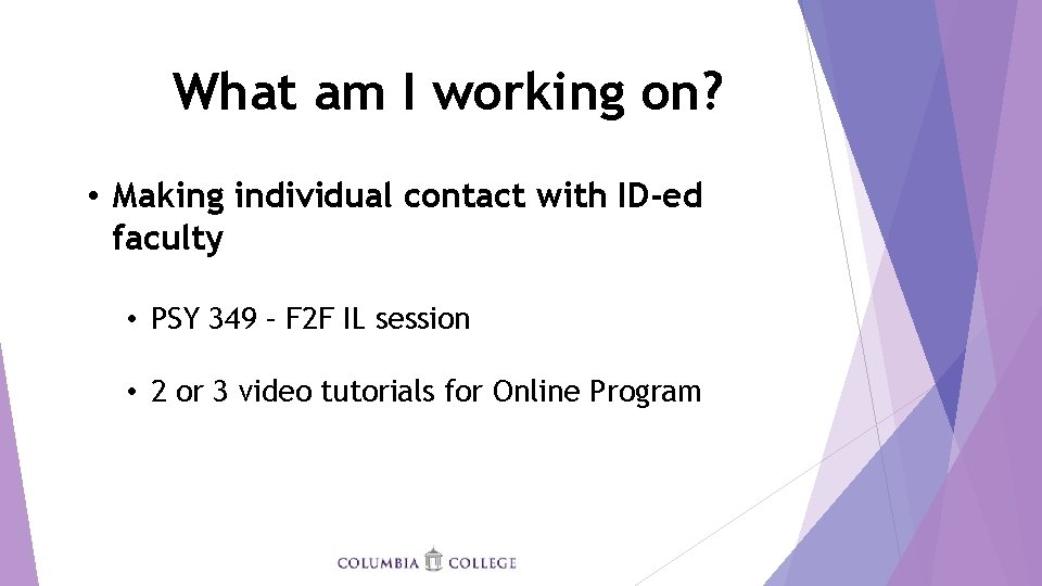 What am I working on? • Making individual contact with ID-ed faculty • PSY
