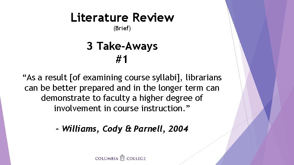 Literature Review (Brief) 3 Take-Aways #1 “As a result [of examining course syllabi], librarians