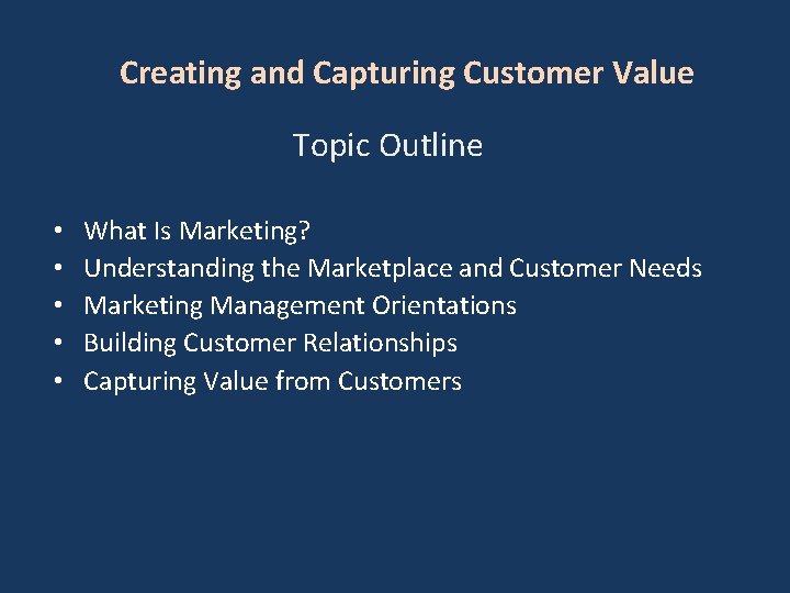 Creating and Capturing Customer Value Topic Outline • • • What Is Marketing? Understanding