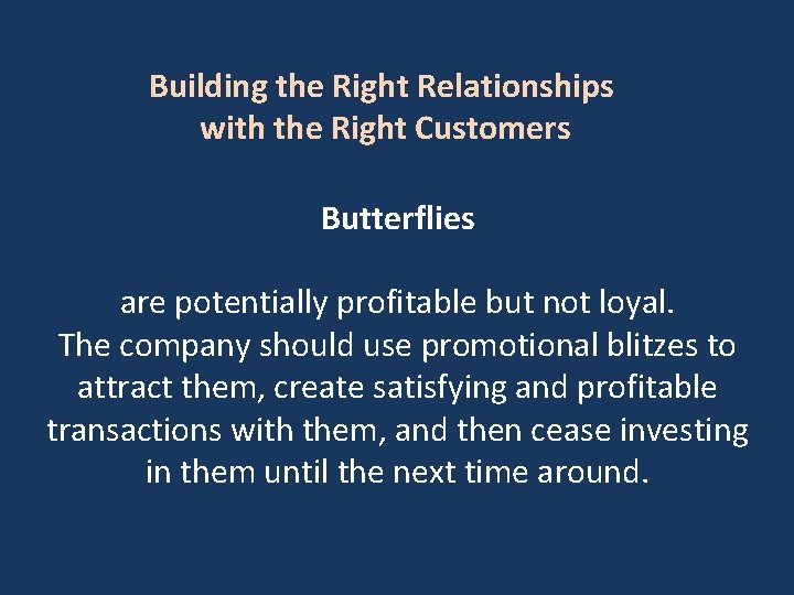 Building the Right Relationships with the Right Customers Butterflies are potentially profitable but not