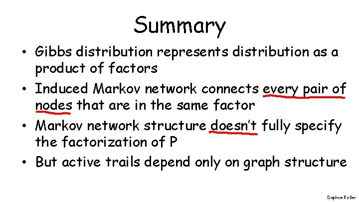 Summary • Gibbs distribution represents distribution as a product of factors • Induced Markov
