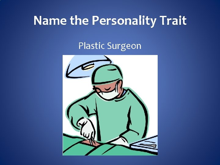 Name the Personality Trait Plastic Surgeon 