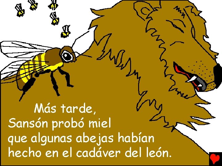 Más tarde, Sansón probó miel que algunas abejas habían hecho en el cadáver del