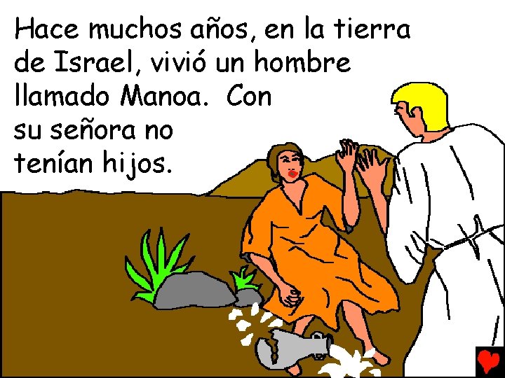 Hace muchos años, en la tierra de Israel, vivió un hombre llamado Manoa. Con