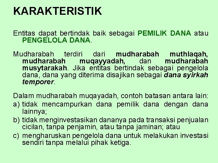 KARAKTERISTIK Entitas dapat bertindak baik sebagai PEMILIK DANA atau PENGELOLA DANA. Mudharabah terdiri dari